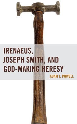 Бумажная книга «Irenaeus, Joseph Smith, and God-Making Heresy», автор Адам Дж. Пауэлл - фото №1