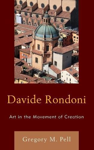 Бумажная книга «Davide Rondoni: Art in the Movement of Creation», автор Грегори М. Пелл - фото №1