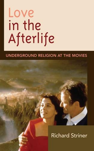 Бумажная книга «Love in the Afterlife: Underground Religion at the Movies», автор Ричард Стринер - фото №1