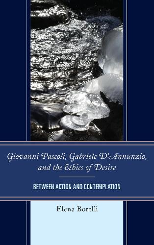 Бумажная книга «Giovanni Pascoli, Gabriele D’Annunzio, and the Ethics of Desire: Between Action and Contemplation», автор Елена Борелли - фото №1