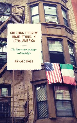 Бумажная книга «Creating the New Right Ethnic in 1970s America: The Intersection of Anger and Nostalgia», автор Ричард Мосс - фото №1