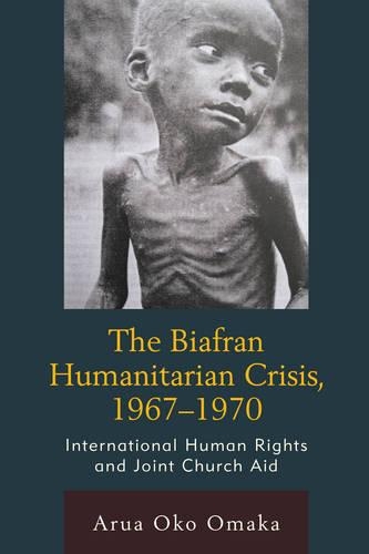 Бумажная книга «The Biafran Humanitarian Crisis, 1967–1970: International Human Rights and Joint Church Aid», автор Аруа Око Омака - фото №1