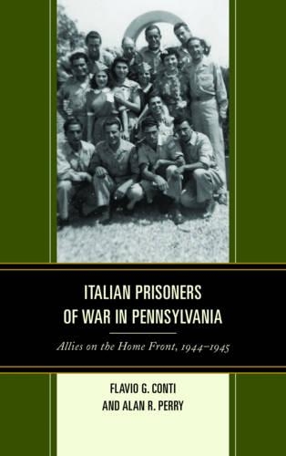 Бумажная книга «Italian Prisoners of War in Pennsylvania: Allies on the Home Front, 1944–1945», авторов Алан Р. Перри, Флавио Г. Конти - фото №1