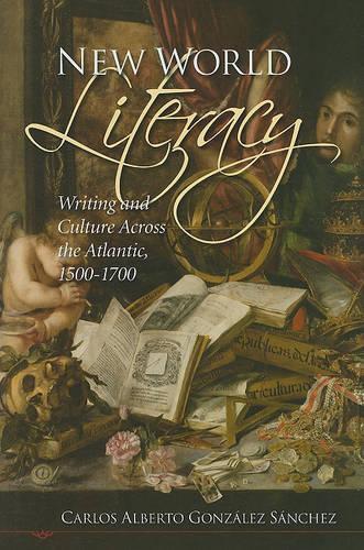 Бумажная книга «New World Literacy: Writing and Culture Across the Atlantic, 1500-1700», автор Карлос Альберто Гонсалес Санчес - фото №1