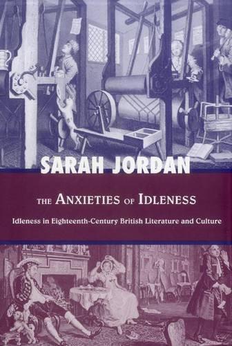 Бумажная книга «The Anxieties of Idleness: Idleness in Eighteenth-Century British Literature and Culture», автор Сара Джордан - фото №1
