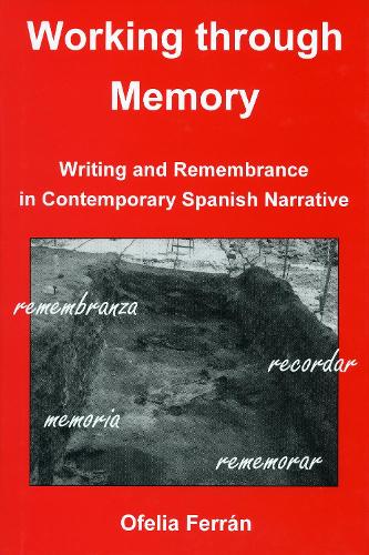 Бумажная книга «Working Through Memory: Writing Remembrance in Contemporary Spanish Narrative», автор Офелия Ферран - фото №1