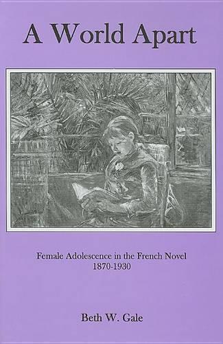 Бумажная книга «A World Apart: Female Adolescence in the French Novel, 1870-1930», автор Бет В. Гейл - фото №1