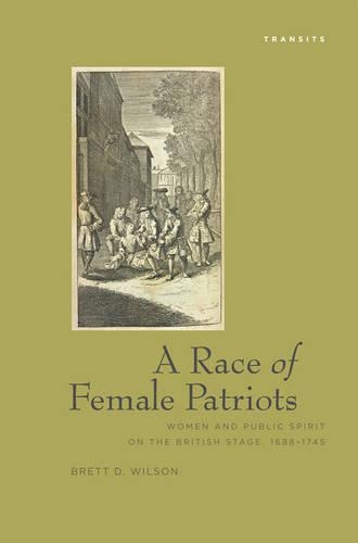 Паперова книга «A Race Of Female Patriots: Women and Public Spirit on the British Stage, 1688–1745», автор Бретт Вілсон - фото №1
