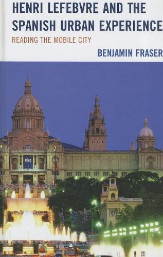 Бумажная книга «Henri Lefebvre and the Spanish Urban Experience: Reading from the Mobile City», автор Бенджамин Фрейзер - фото №1