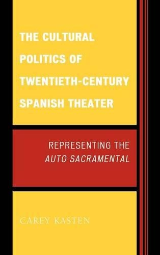 Паперова книга «The Cultural Politics of Twentieth-Century Spanish Theater: Representing the Auto Sacramental», автор Кері Кастен - фото №1
