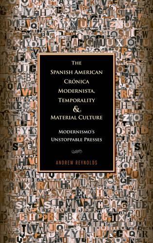 Бумажная книга «The Spanish American Crónica Modernista, Temporality and Material Culture: Modernismo's Unstoppable Presses», автор Эндрю Рейнольдс - фото №1