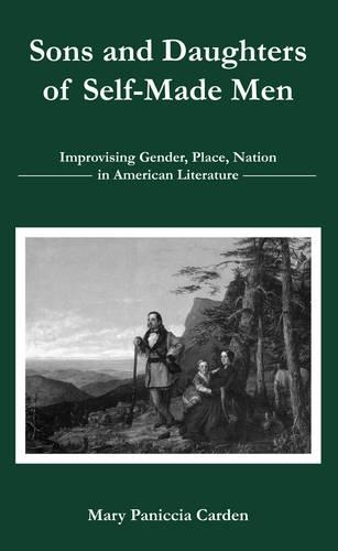 Паперова книга «Sons and Daughters of Self-Made Men: Improvising Gender, Place, Nation in American Literature», автор Мері Панічія Карден - фото №1