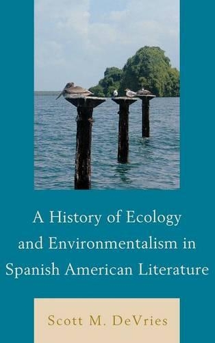 Бумажная книга «A History of Ecology and Environmentalism in Spanish American Literature», автор Скотт М. ДеВрис - фото №1