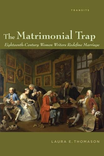 Бумажная книга «The Matrimonial Trap: Eighteenth-Century Women Writers Redefine Marriage», автор Лора Э. Томасон - фото №1