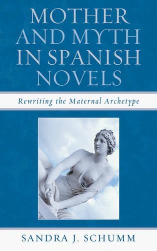 Бумажная книга «Mother & Myth in Spanish Novels: Rewriting the Matriarchal Archetype», автор Сандра Дж. Шумм - фото №1