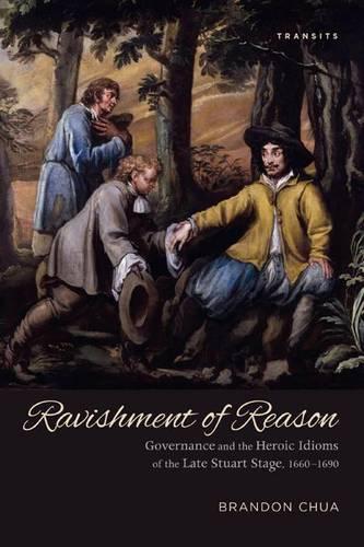 Бумажная книга «Ravishment of Reason: Governance and the Heroic Idioms of the Late Stuart Stage, 1660–1690», автор Брэндон Чуа - фото №1