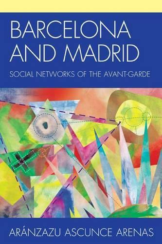 Бумажная книга «Barcelona and Madrid: Social Networks of the Avant-Garde», автор Аранзазу Аскунс Аренас - фото №1