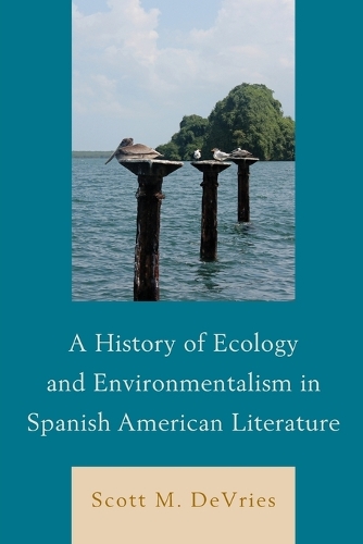 Паперова книга «A History of Ecology and Environmentalism in Spanish American Literature», автор Скотт М. ДеВріс - фото №1
