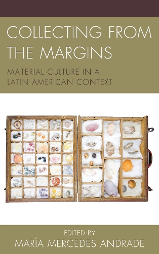 Бумажная книга «Collecting from the Margins: Material Culture in a Latin American Context», автор Мария Мерседес Андраде - фото №1
