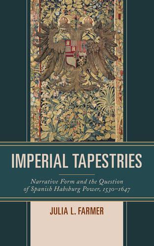 Бумажная книга «Imperial Tapestries: Narrative Form and the Question of Spanish Habsburg Power, 1530–1647», автор Джулия Л. Фармер - фото №1