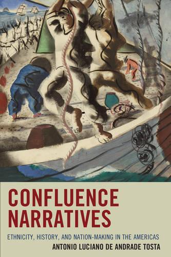 Бумажная книга «Confluence Narratives: Ethnicity, History, and Nation-Making in the Americas», автор Антонио Лусиано де Андраде Тоста - фото №1