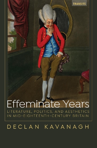 Бумажная книга «Effeminate Years: Literature, Politics, and Aesthetics in Mid-Eighteenth-Century Britain», автор Деклан Кавана - фото №1