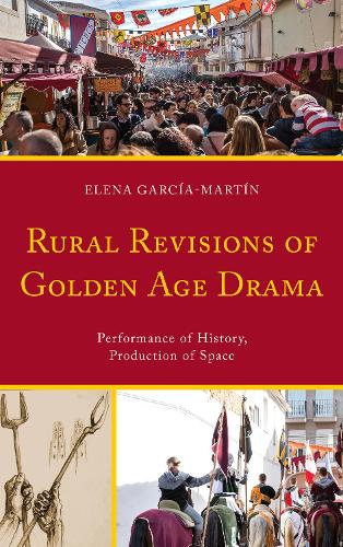 Бумажная книга «Rural Revisions of Golden Age Drama: Performance of History, Production of Space», автор Елена Гарсия-Мартин - фото №1