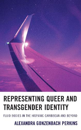 Бумажная книга «Representing Queer and Transgender Identity: Fluid Bodies in the Hispanic Caribbean and Beyond», автор Александра Гонзенбах Перкинс - фото №1