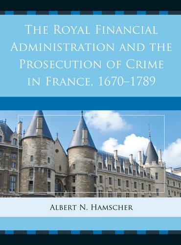 Бумажная книга «The Royal Financial Administration and the Prosecution of Crime in France, 1670–1789», автор Альберт Н. Хамшер - фото №1