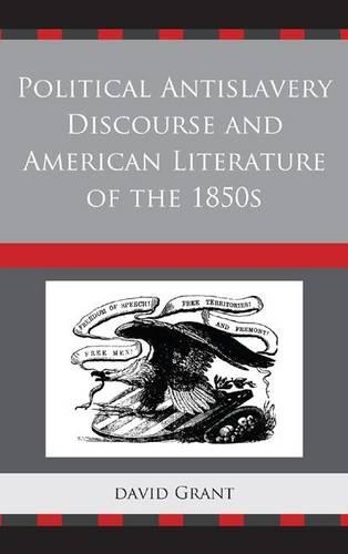 Бумажная книга «Political Antislavery Discourse and American Literature of the 1850s», автор Дэвид Грант - фото №1