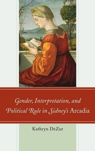 Бумажная книга «Gender, Interpretation, and Political Rule in Sidney's Arcadia», автор Кэтрин ДеЗур - фото №1