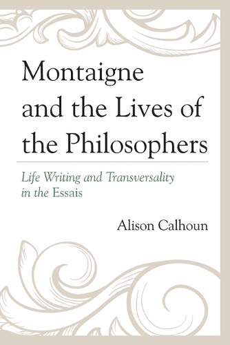 Бумажная книга «Montaigne and the Lives of the Philosophers: Life Writing and Transversality in the Essais», автор Элисон Калхун - фото №1