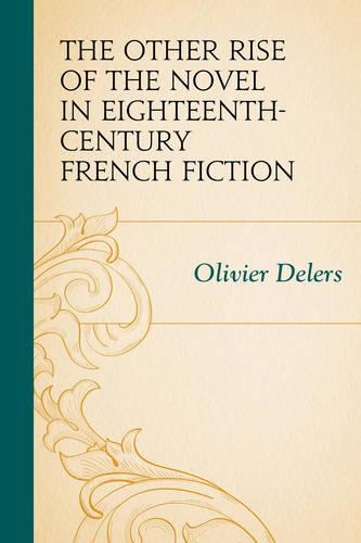Бумажная книга «The Other Rise of the Novel in Eighteenth-Century French Fiction», автор Оливье Делерс - фото №1