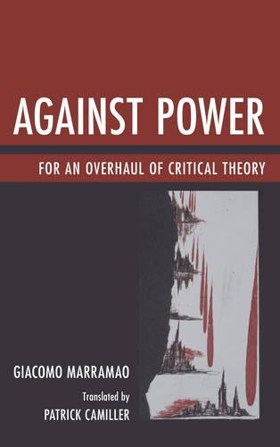 Бумажная книга «Against Power: For an Overhaul of Critical Theory», автор Джакомо Маррамао - фото №1