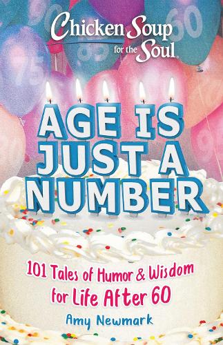 Бумажная книга «Chicken Soup for the Soul: Age Is Just a Number: 101 Stories of Humor & Wisdom for Life After 60», автор Эми Ньюмарк - фото №1