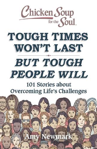 Бумажная книга «Chicken Soup for the Soul: Tough Times Won't Last But Tough People Will: 101 Stories about Overcoming Life's Challenges», автор Эми Ньюмарк - фото №1