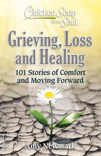 Бумажная книга «Chicken Soup for the Soul: Grieving, Loss and Healing: 101 Stories of Comfort and Moving Forward», автор Эми Ньюмарк - фото №1