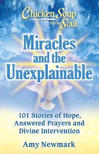 Бумажная книга «Chicken Soup for the Soul: Miracles and the Unexplainable: 101 Stories of Hope, Answered Prayers, and Divine Intervention», автор Эми Ньюмарк - фото №1