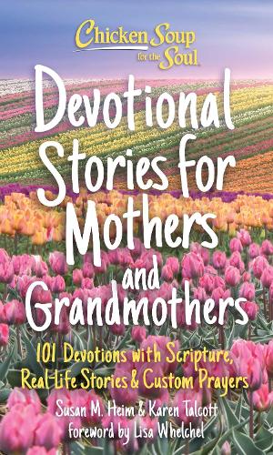 Бумажная книга «Chicken Soup for the Soul: Devotional Stories for Mothers and Grandmothers: 101 Devotions with Scripture, Real-Life Stories & Custom Prayers», авторов Карен Талкотт, Сьюзен Хейм - фото №1