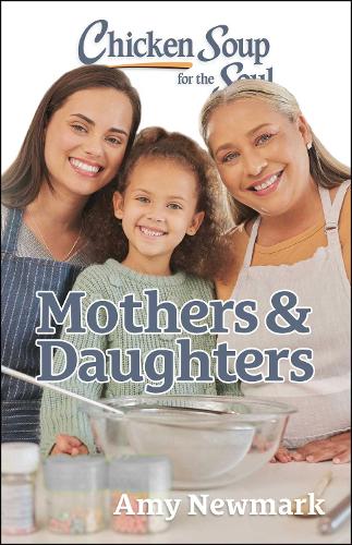 Паперова книга «Chicken Soup for the Soul: Mothers & Daughters», автор Емі Ньюмарк - фото №1