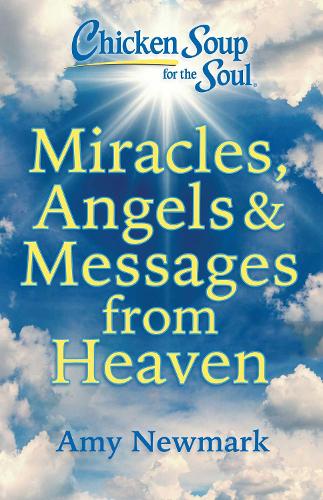 Паперова книга «Chicken Soup for the Soul: Miracles, Angels & Messages from Heaven», автор Емі Ньюмарк - фото №1