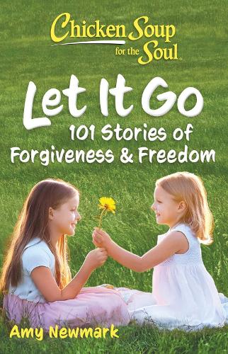 Бумажная книга «Chicken Soup for the Soul: Let It Go: 101 Stories of Forgiveness & Freedom», автор Эми Ньюмарк - фото №1