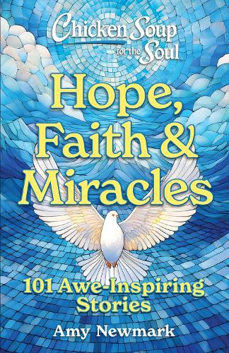Бумажная книга «Chicken Soup for the Soul: Hope, Faith & Miracles: 101 Awe-Inspiring Stories», автор Эми Ньюмарк - фото №1