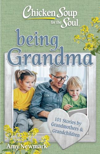 Бумажная книга «Chicken Soup for the Soul: Being Grandma: 101 Stories by Grandmothers & Grandchildren», автор Эми Ньюмарк - фото №1