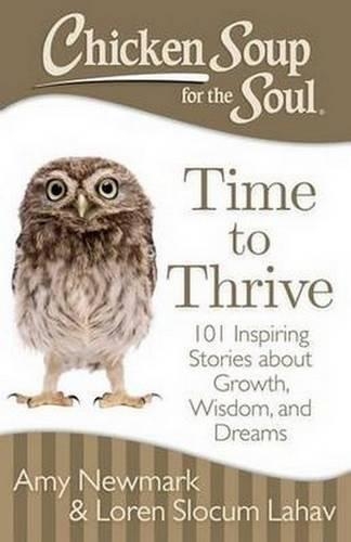Бумажная книга «Chicken Soup for the Soul: Time to Thrive: 101 Inspiring Stories about Growth, Wisdom, and Dreams», авторов Эми Ньюмарк, Лорен Слокум Лахав - фото №1