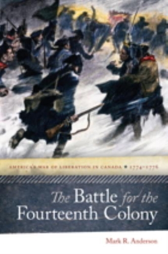Бумажная книга «The Battle for the Fourteenth Colony: America’s War of Liberation in Canada, 1774–1776», автор Марк Р. Андерсон - фото №1