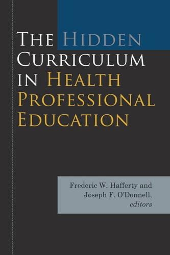 Паперова книга «The Hidden Curriculum in Health Professional Education», авторів Фредерік В. Хафферті, Джозеф Ф. О'Доннелл - фото №1