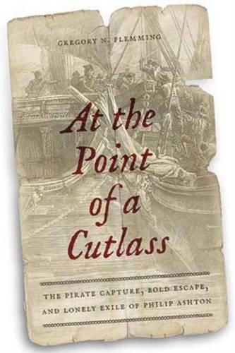 Бумажная книга «At the Point of a Cutlass: The Pirate Capture, Bold Escape, and Lonely Exile of Philip Ashton», автор Грегори Н. Флемминг - фото №1