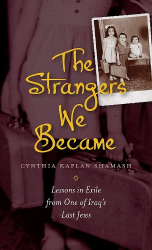 Бумажная книга «The Strangers We Became: Lessons in Exile from One of Iraq's Last Jews», автор Синтия Каплан Шамаш - фото №1