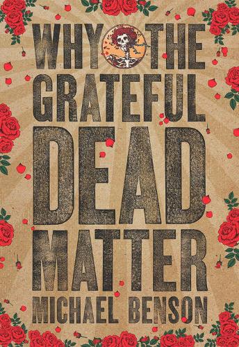 Паперова книга «Why the Grateful Dead Matter», автор Майкл Бенсон - фото №1